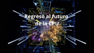 debate sobre pasado presente y futuro de las cpus
